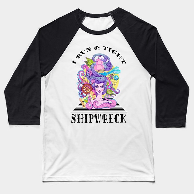 I Run A Tight Shipwreck Baseball T-Shirt by pa2rok